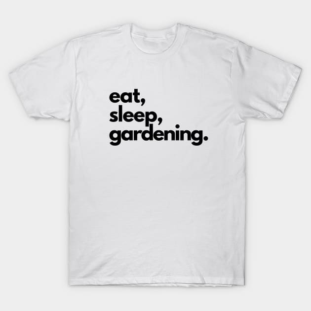 Eat, Sleep, Gardening T-Shirt by shaldesign